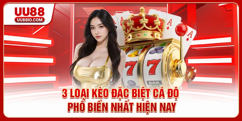 3 loại kèo đặc biệt cá độ phổ biến nhất hiện nay