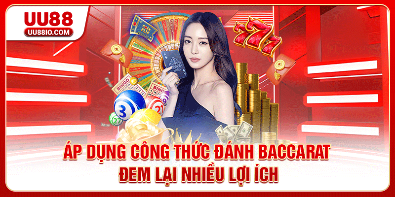 Áp dụng công thức đánh Baccarat đem lại nhiều lợi ích
