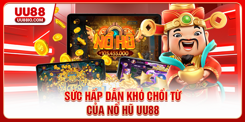 Sức hấp dẫn khó chối từ của Nổ hũ UU88