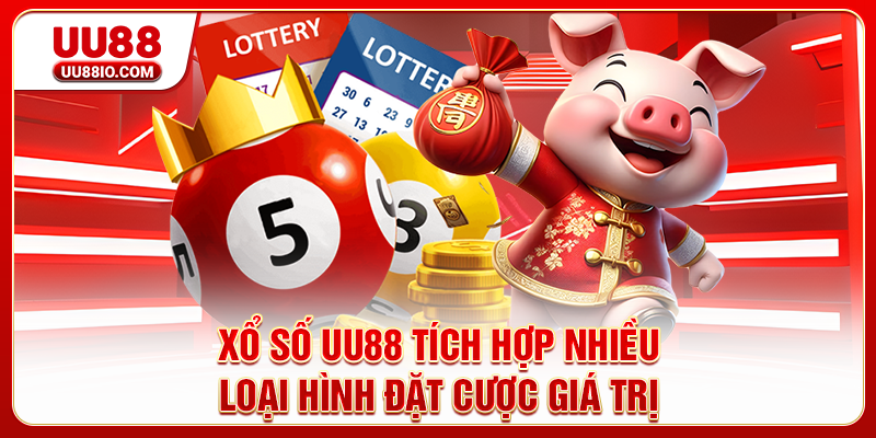 Xổ Số UU88 tích hợp nhiều loại hình đặt cược giá trị