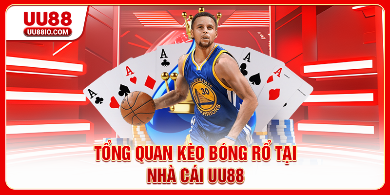 Tổng quan kèo bóng rổ tại nhà cái UU88